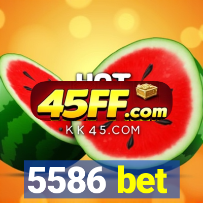 5586 bet